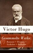 Cover-Bild zum Titel 'Gesammelte Werke: Romane + Dramen + Gedichte + Balladen' von 'Victor Hugo'