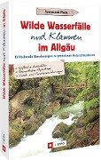 Wilde Wasserfälle und Klammen im Allgäu - Gerald Schwabe