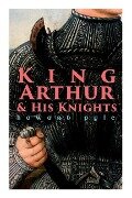 King Arthur & His Knights - Howard Pyle