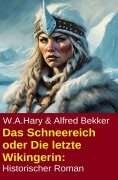 Cover-Bild zum Titel 'Das Schneereich oder Die letzte Wikingerin: Historischer Roman' von 'Alfred Bekker, W. A. Hary'
