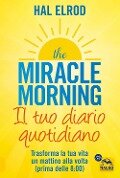 Cover-Bild zum Titel 'The miracle morning. Il tuo diario quotidiano. Trasformare la tua vita un mattino alla volta (prima delle 8.00)' von 'Hal Elrod'