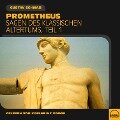 Prometheus (Sagen des klassischen Altertums, Teil 1) - Gustav Schwab