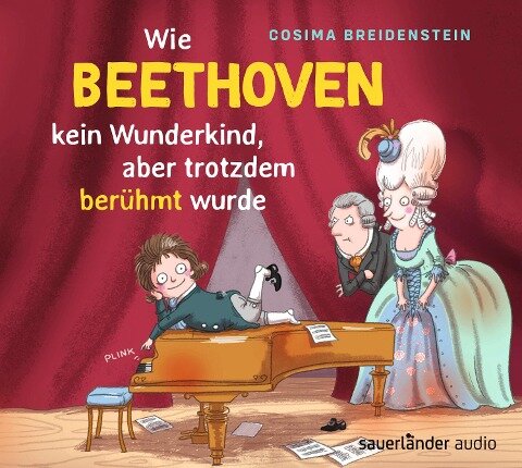 Abenteuer Klassik - Wie Beethoven kein Wunderkind, aber doch berühmt wurde - Cosima Breidenstein