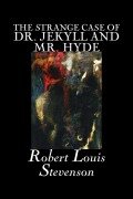 The Strange Case of Dr. Jekyll and Mr. Hyde by Robert Louis Stevenson, Fiction, Classics, Fantasy, Horror, Literary - Robert Louis Stevenson