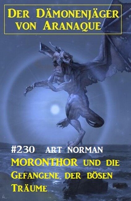 ¿Moronthor und die Gefangene der bösen Träume: Der Dämonenjäger von Aranaque 230 - Art Norman