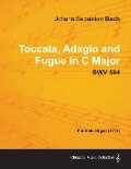 Toccata, Adagio and Fugue in C Major - BWV 564 - For Solo Organ (1712) - Johann Sebastian Bach