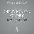 Oblivion or Glory: 1921 and the Making of Winston Churchill - David Stafford