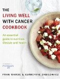 Cover-Bild zum Titel 'The Living Well With Cancer Cookbook' von 'Catherine Zabilowicz, Fran Warde'