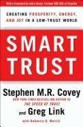 Smart Trust: Creating Prosperity, Energy, and Joy in a Low-Trust World - Stephen M. R. Covey, Greg Link