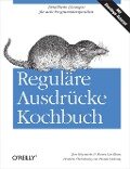 Reguläre Ausdrücke Kochbuch - Jan Goyvaerts, Steven Levithan