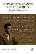 Normativity, Meaning and Philosophy: Essays on Wittgenstein - Hans-Johann Glock