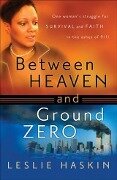 Between Heaven and Ground Zero - Leslie Haskin
