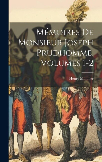 Mémoires De Monsieur Joseph Prudhomme, Volumes 1-2 - Henry Monnier