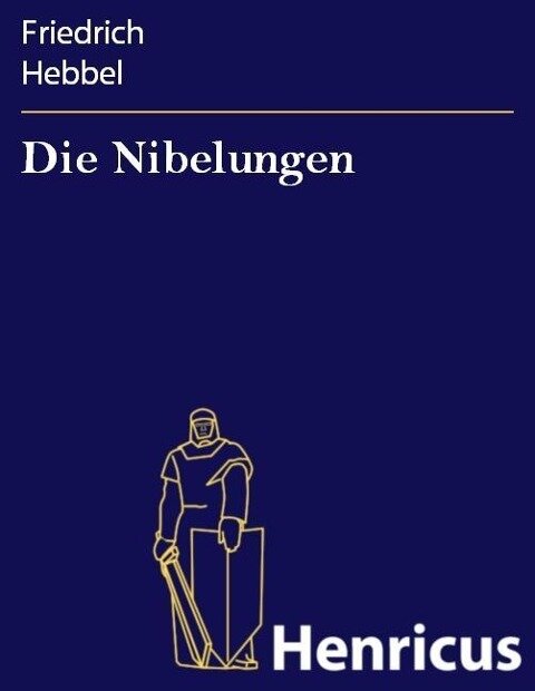 Die Nibelungen - Friedrich Hebbel