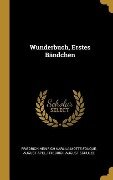 Wunderbuch, Erstes Bändchen - Friedrich Heinrich Kar La Motte-Fouque, August Apel, Friedrich August Schulze