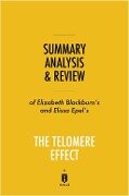 Summary, Analysis & Review of Elizabeth Blackburn's and Elissa Epel's The Telomere Effect by Instaread - Instaread Summaries