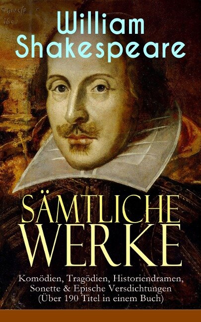 Sämtliche Werke: Komödien, Tragödien, Historiendramen, Sonette & Epische Versdichtungen - William Shakespeare