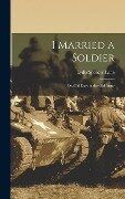 I Married a Soldier; or, Old Days in the old Army - 