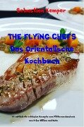 THE FLYING CHEFS Das Orientalische Kochbuch - Sebastian Kemper