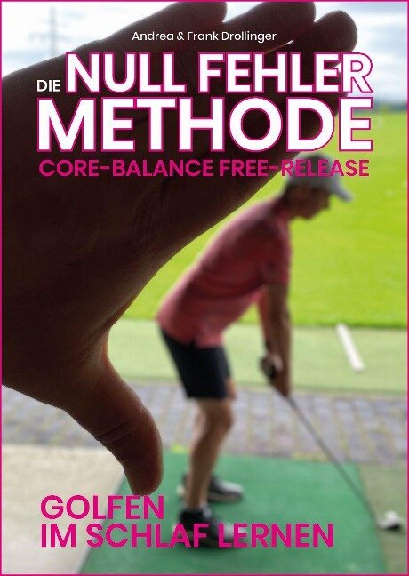 Die Null Fehler Golf Methode - Core Balance Free-Release - Frank Drollinger, Andrea Drollinger