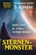Sternenmonster: Science Fiction Fantasy Großband 3 Romane 1/2023 - Alfred Bekker, Mara Laue, Jo Zybell