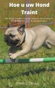 Cover-Bild zum Titel 'Hoe u uw Hond Traint Uw Hond Trainen was nog Nooit zo Eenvoudig In dit Boek geven we u de Basisprincipes' von 'Gustavo Espinosa Juarez, Cesar E. Zerauj'