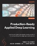 Production-Ready Applied Deep Learning - Tomasz Palczewski, Jaejun (Brandon) Lee, Lenin Mookiah