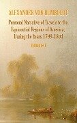 Personal Narrative of Travels to the Equinoctial Regions of America, During the Year 1799-1804 - Volume 1 - Alexander Von Humboldt, Aime Bonpland