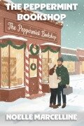 Cover-Bild zum Titel 'The Peppermint Bookshop: A Heartwarming Christmas Romance' von 'Noelle Marcelline'