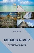 Mexico River Cruise Travel Guide - Aya Weiss
