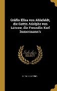 Gräfin Elisa Von Ahlefeldt, Die Gattin Adolphs Von Lützow, Die Freundin Karl Immermann's - Ludmilla Assing