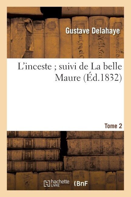 L'Inceste Suivi de la Belle Maure. Tome 2 - Gustave Delahaye