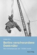 Cover-Bild zum Titel 'Berlins verschwundene Denkmäler' von 'Kirsten Otto'
