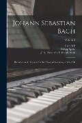 Johann Sebastian Bach: His Work and Influence On the Music of Germany, 1685-1750; Volume 2 - John Alexander Fuller-Maitland, Clara Bell, Philipp Spitta