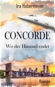 Cover-Bild zum Titel 'Concorde - Wo der Himmel endet' von 'Ira Habermeyer'