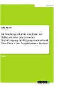 Ist Familiengeschichte eine Form der Reflexion oder eine versuchte Rechtfertigung der Vergangenheit anhand Uwe Timm's "Am Beispiel meines Bruders" - Julia Straub