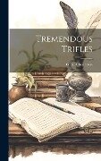 Tremendous Trifles - G K Chesterton
