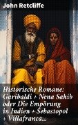 Historische Romane: Garibaldi + Nena Sahib oder Die Empörung in Indien + Sebastopol + Villafranca... - John Retcliffe