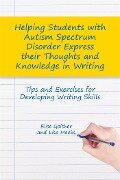 Helping Students with Autism Spectrum Disorder Express Their Thoughts and Knowledge in Writing - Elise Geither, Lisa M Meeks