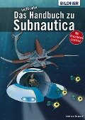 Das inoffizielle Handbuch zu Subnautica: Alle Tipps und Tricks zum Spiel mit Lexikon der Kreaturen - Andreas Zintzsch
