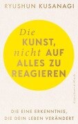 Cover-Bild zum Titel 'Die Kunst, nicht auf alles zu reagieren' von 'Ryushun Kusanagi'