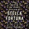 The Seven or Eight Deaths of Stella Fortuna - Juliet Grames
