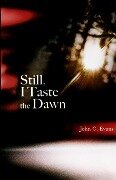 Still, I Taste the Dawn - John Evans
