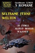 Seltsame ferne Welten: Science Fiction Fantasy Großband 3 Romane 2/2022 - Alfred Bekker, Jo Zybell, W. A. Hary