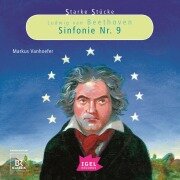 Starke Stücke. Ludwig van Beethoven. Sinfonie Nr. 9 - Markus Vanhoefer