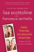 Best Friends, Occasional Enemies - Lisa Scottoline, Francesca Serritella