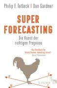 Cover-Bild zum Titel 'Superforecasting - Die Kunst der richtigen Prognose' von 'Philip E. Tetlock, Dan Gardner'
