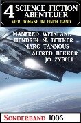 4 Science Fiction Abenteuer Sonderband 1006 - Alfred Bekker, Jo Zybell, Hendrik M. Bekker, Manfred Weinland, Marc Tannous