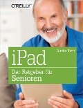 iPad - Der Ratgeber für Senioren - Günter Born