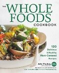 The Whole Foods Cookbook - John Mackey, Alona Pulde, Matthew Lederman